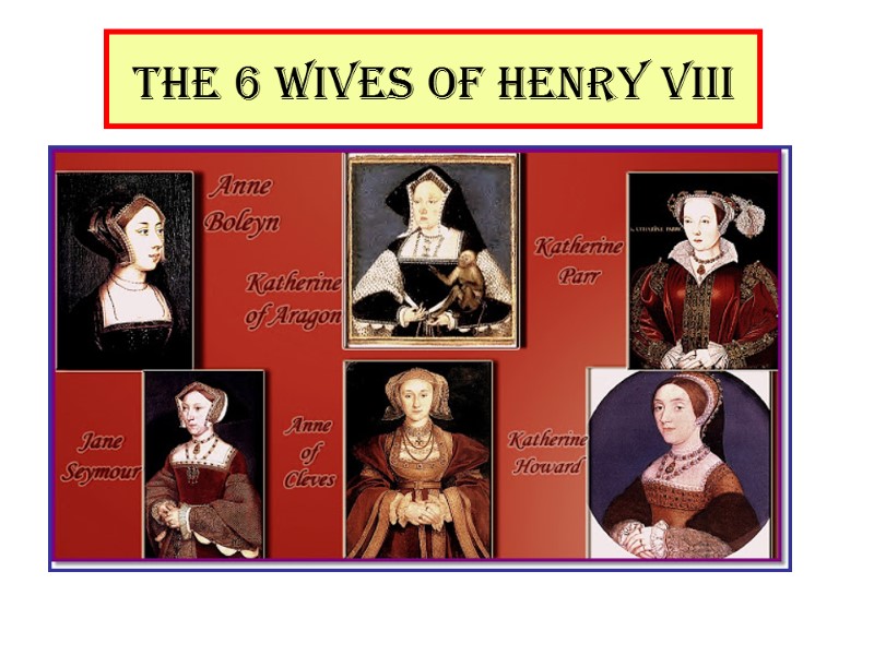 The 6 wives of Henry VIII
